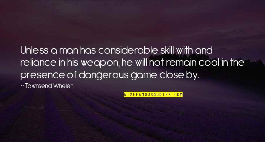 Townsend Whelen Quotes By Townsend Whelen: Unless a man has considerable skill with and