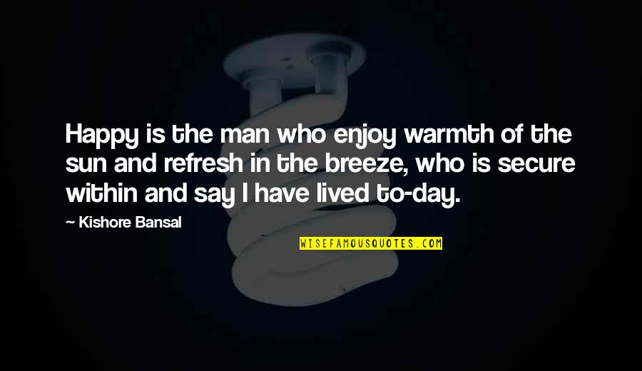 Toxicomanie Chez Quotes By Kishore Bansal: Happy is the man who enjoy warmth of