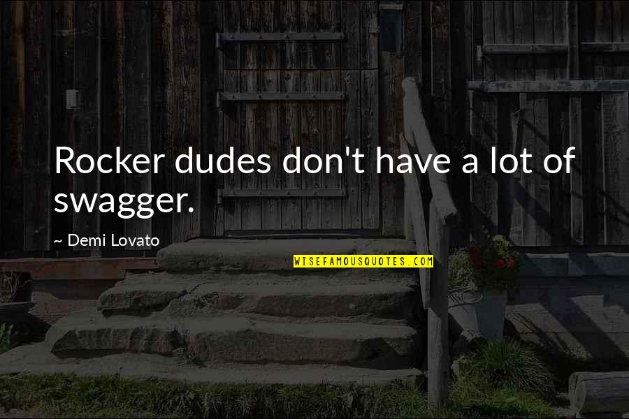 Toy Story 2 Prospector Quotes By Demi Lovato: Rocker dudes don't have a lot of swagger.