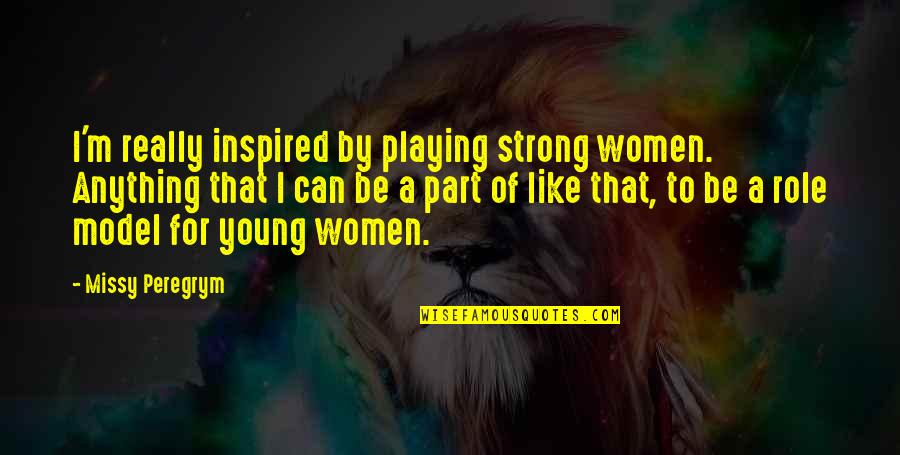 Toyin Ojih Odutola Quotes By Missy Peregrym: I'm really inspired by playing strong women. Anything