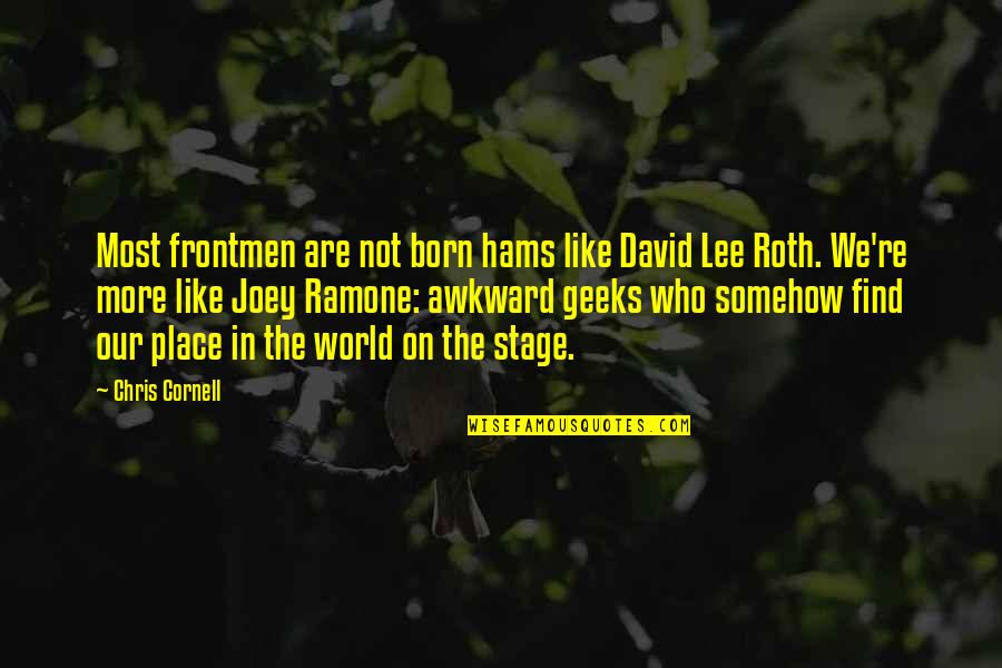 Trabadas Quotes By Chris Cornell: Most frontmen are not born hams like David