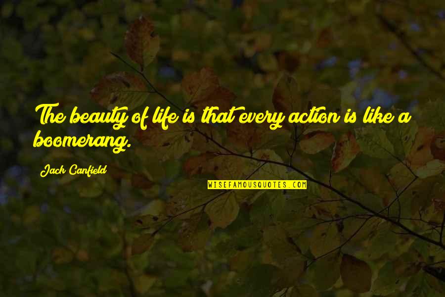 Trabulse Jackie Quotes By Jack Canfield: The beauty of life is that every action