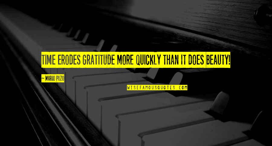 Traceries Quotes By Mario Puzo: Time erodes gratitude more quickly than it does