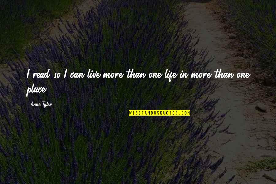 Traceur Gasy Quotes By Anne Tyler: I read so I can live more than