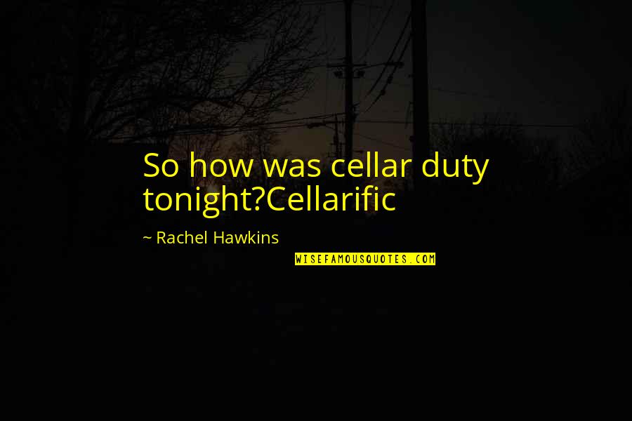 Trachsel Anzere Quotes By Rachel Hawkins: So how was cellar duty tonight?Cellarific