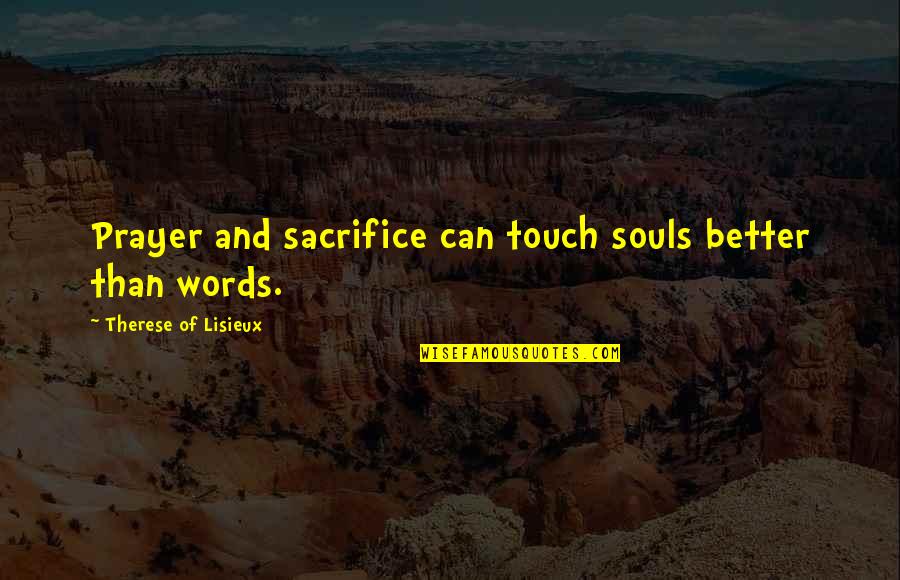 Trachtenberg Method Quotes By Therese Of Lisieux: Prayer and sacrifice can touch souls better than