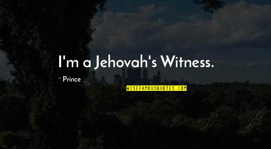 Tracina Morris Quotes By Prince: I'm a Jehovah's Witness.