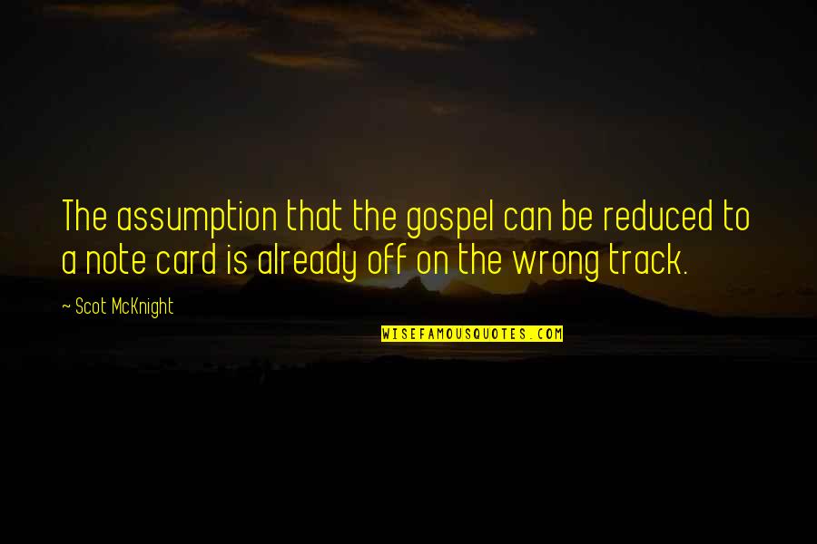 Track Bible Quotes By Scot McKnight: The assumption that the gospel can be reduced