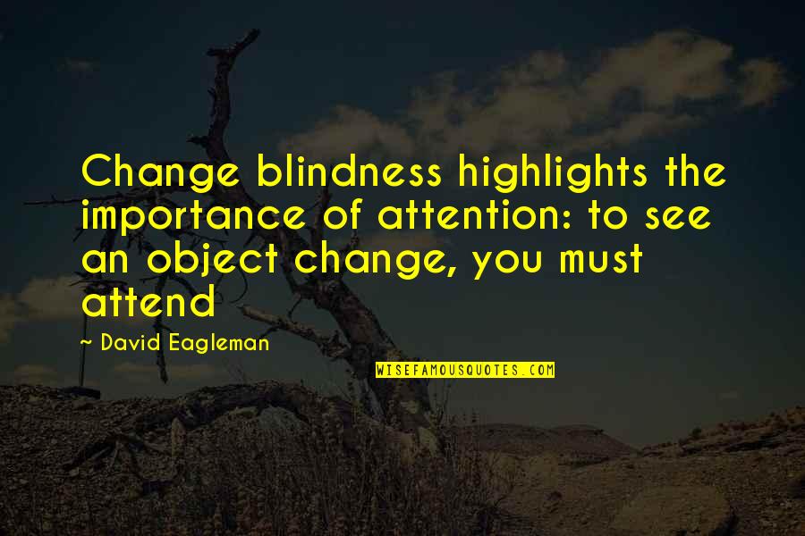 Track Relay Team Quotes By David Eagleman: Change blindness highlights the importance of attention: to