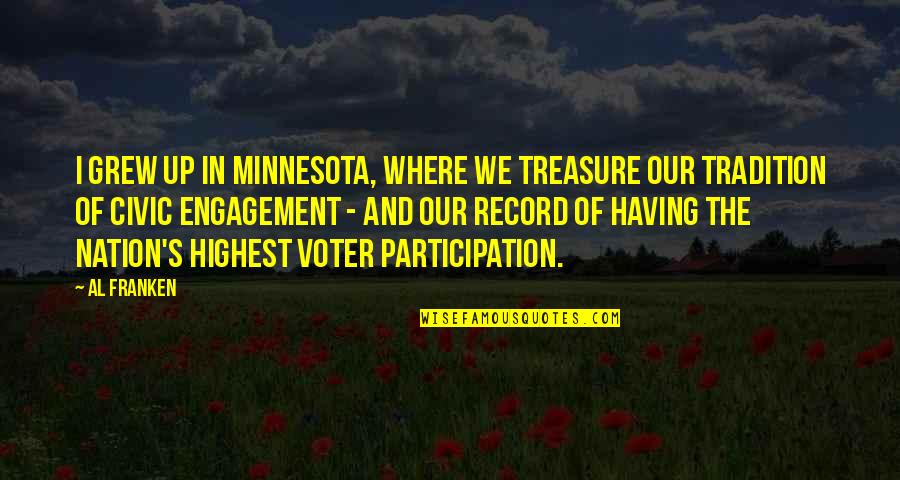 Tradition There Is A Record Quotes By Al Franken: I grew up in Minnesota, where we treasure