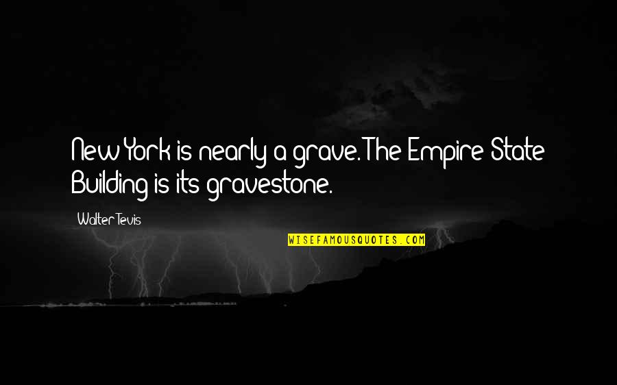 Traditional Cornish Quotes By Walter Tevis: New York is nearly a grave. The Empire