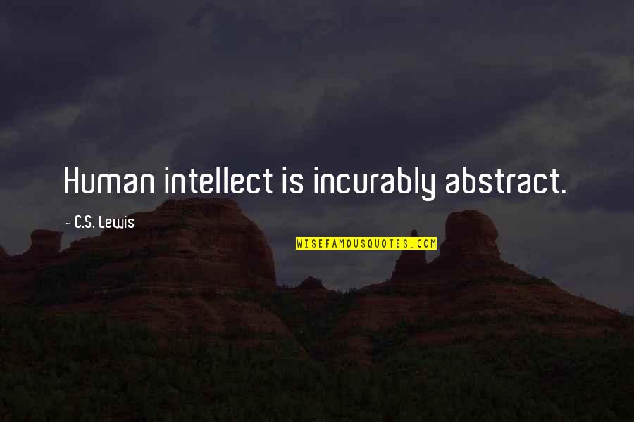 Tragakiss Quotes By C.S. Lewis: Human intellect is incurably abstract.