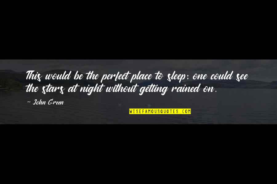 Tragas Official Quotes By John Green: This would be the perfect place to sleep: