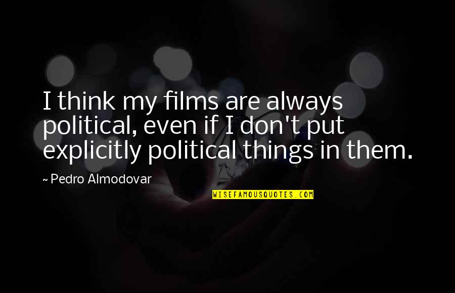 Tragas Official Quotes By Pedro Almodovar: I think my films are always political, even