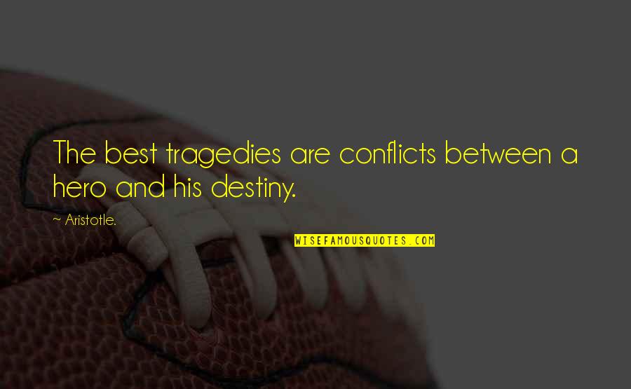 Tragedy Aristotle Quotes By Aristotle.: The best tragedies are conflicts between a hero