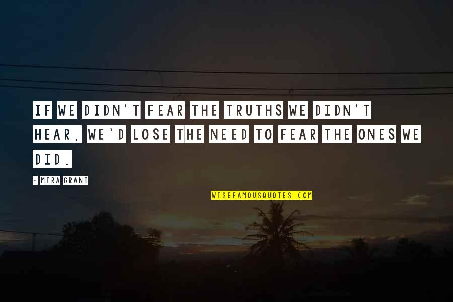 Tragedy Aristotle Quotes By Mira Grant: If we didn't fear the truths we didn't