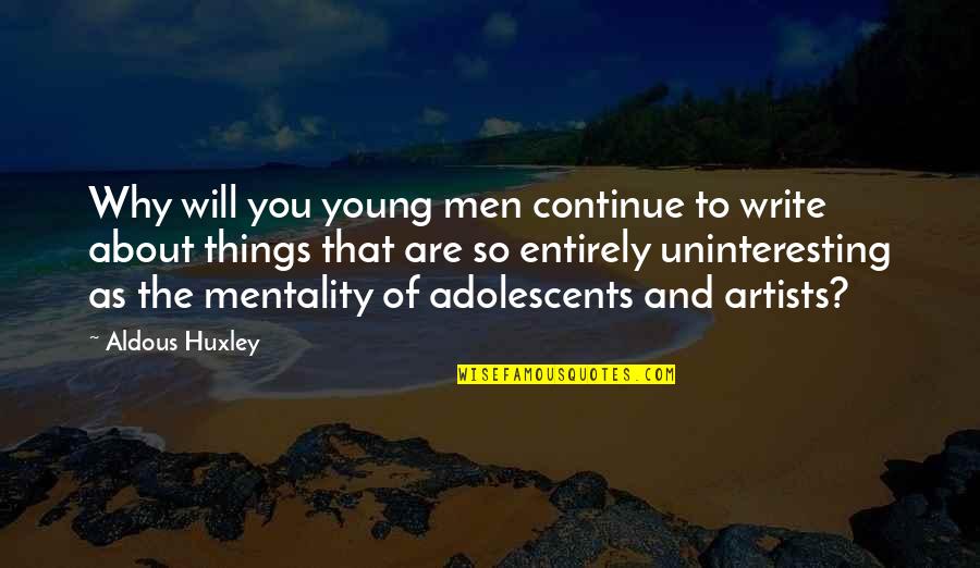 Tragic Deaths Quotes By Aldous Huxley: Why will you young men continue to write