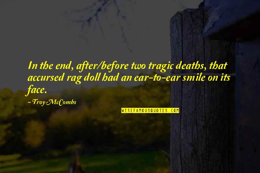 Tragic Deaths Quotes By Troy McCombs: In the end, after/before two tragic deaths, that