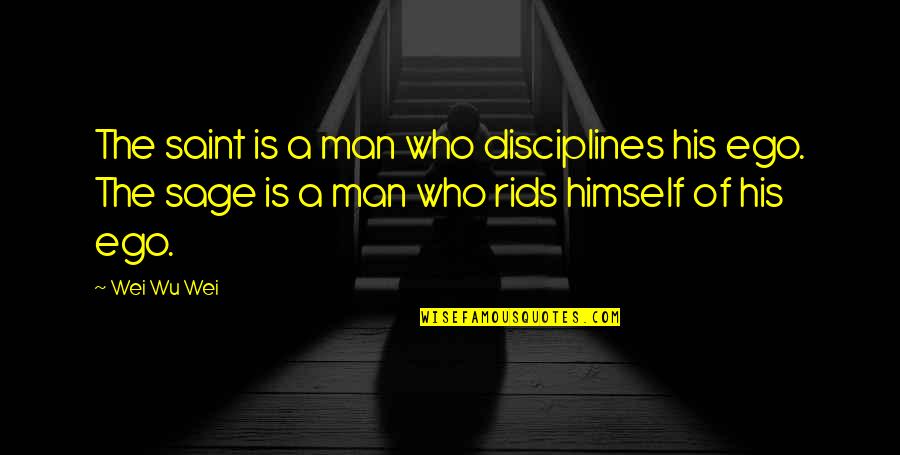 Traguardi Di Quotes By Wei Wu Wei: The saint is a man who disciplines his