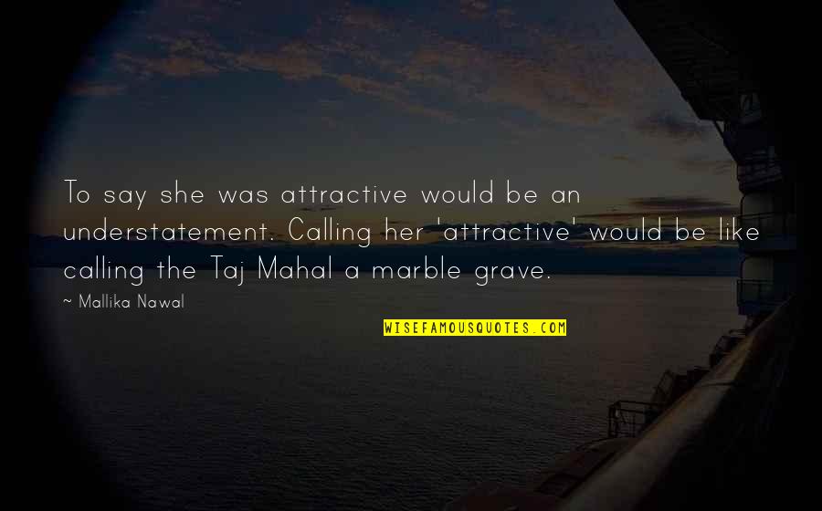 Train The Trainer Quotes By Mallika Nawal: To say she was attractive would be an