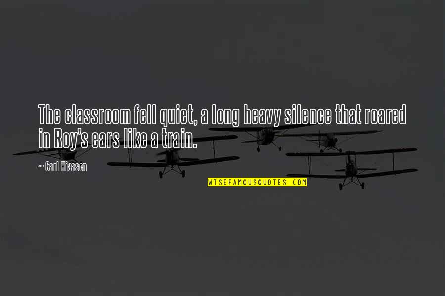 Train With The Best Quotes By Carl Hiaasen: The classroom fell quiet, a long heavy silence