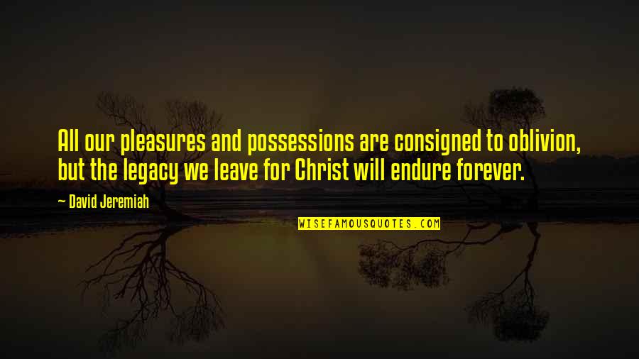 Traisac Claudia Quotes By David Jeremiah: All our pleasures and possessions are consigned to