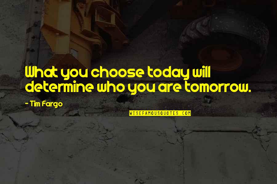 Trajectory Of Life Quotes By Tim Fargo: What you choose today will determine who you