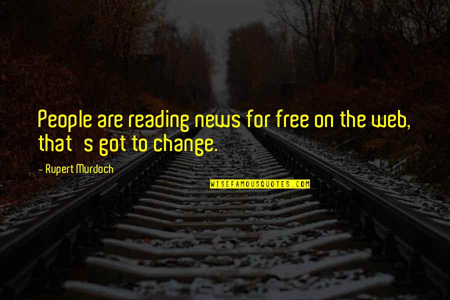 Trajeron Sinonimos Quotes By Rupert Murdoch: People are reading news for free on the
