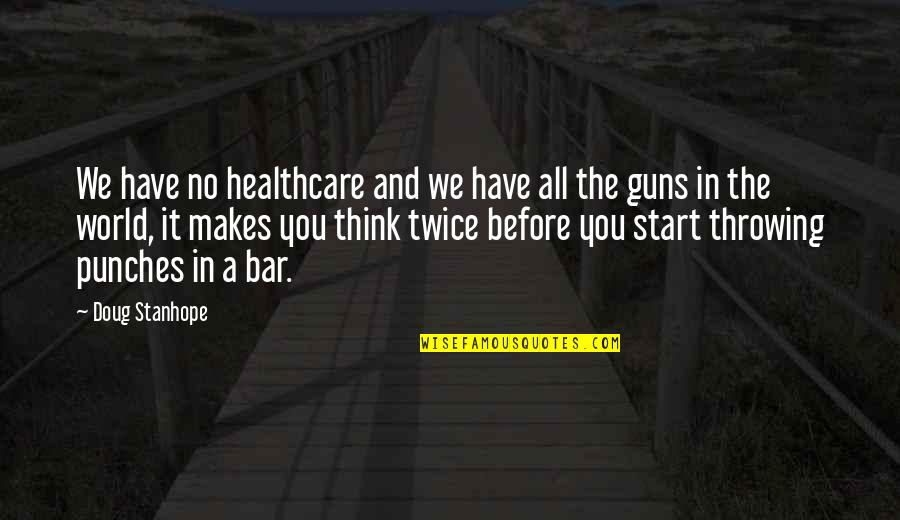 Tramvai De Colorat Quotes By Doug Stanhope: We have no healthcare and we have all