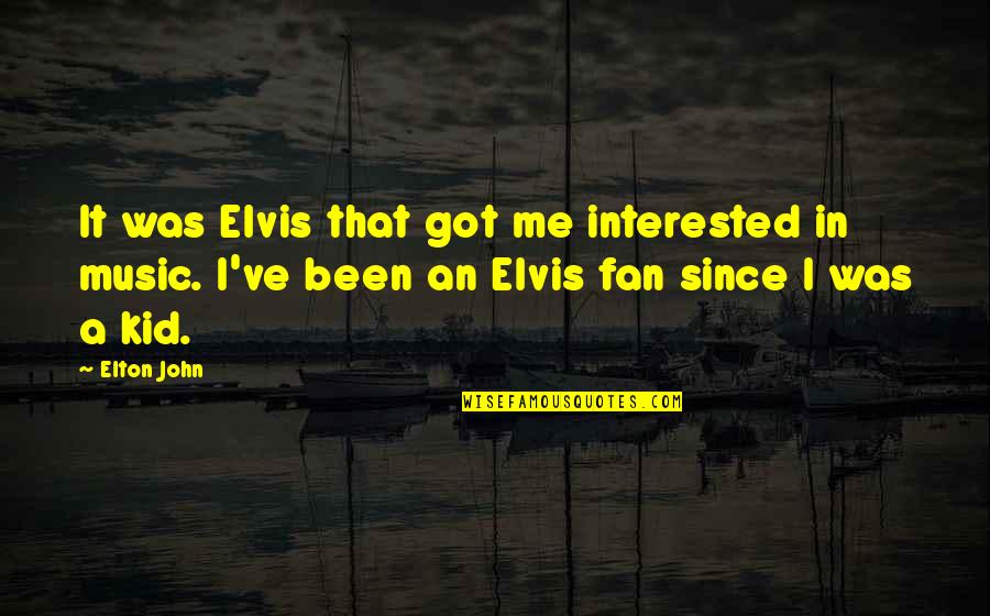 Tramvai De Colorat Quotes By Elton John: It was Elvis that got me interested in