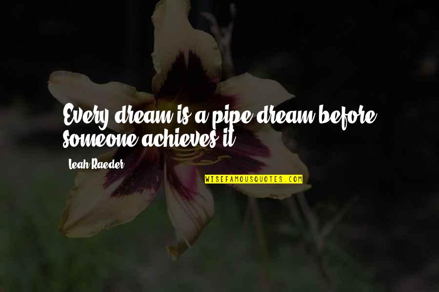 Tranberg Kro Quotes By Leah Raeder: Every dream is a pipe dream before someone