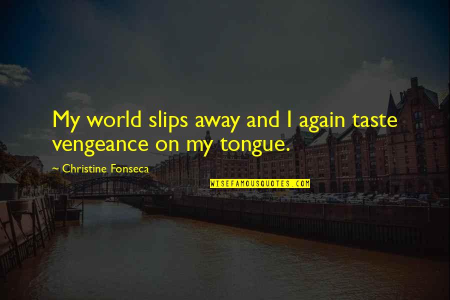 Trang Nguyen Quotes By Christine Fonseca: My world slips away and I again taste