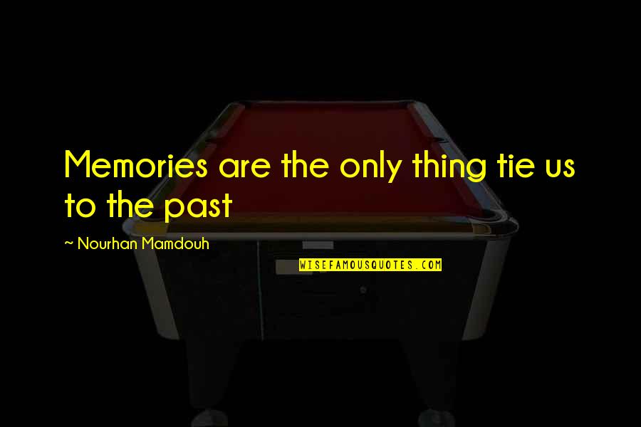 Tranquil Tonic Of Nature Quotes By Nourhan Mamdouh: Memories are the only thing tie us to