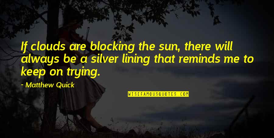 Tranquilizantes Para Quotes By Matthew Quick: If clouds are blocking the sun, there will