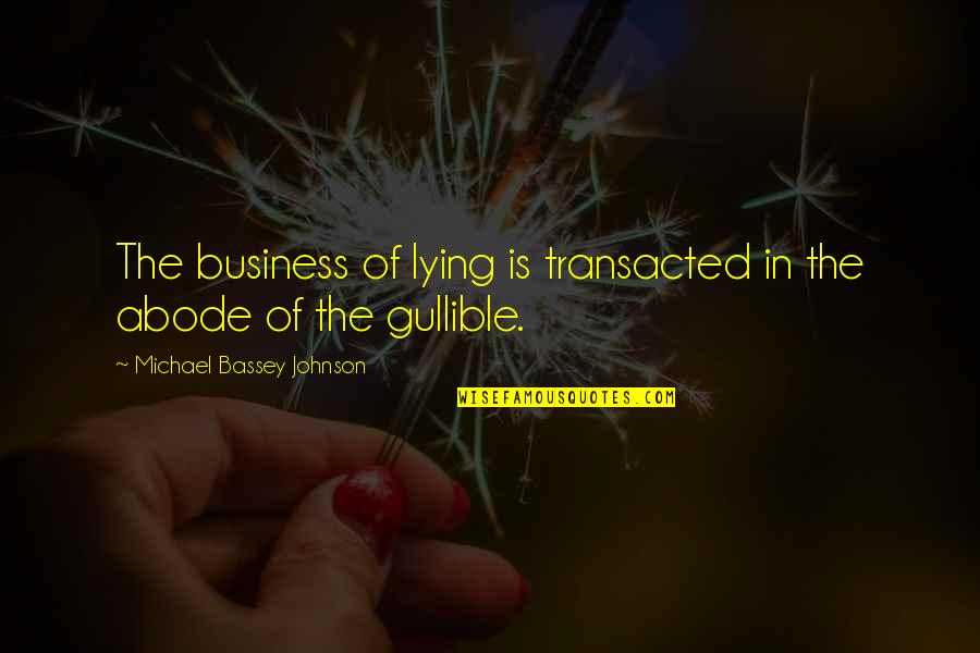 Transaction Quotes By Michael Bassey Johnson: The business of lying is transacted in the