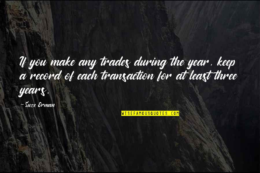 Transaction Quotes By Suze Orman: If you make any trades during the year,