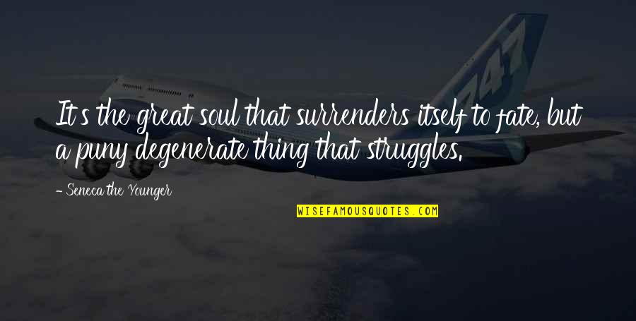 Transall Saga Quotes By Seneca The Younger: It's the great soul that surrenders itself to