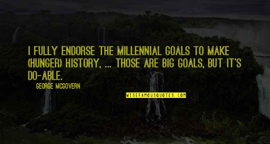 Transcritical Bifurcations Quotes By George McGovern: I fully endorse the millennial goals to make