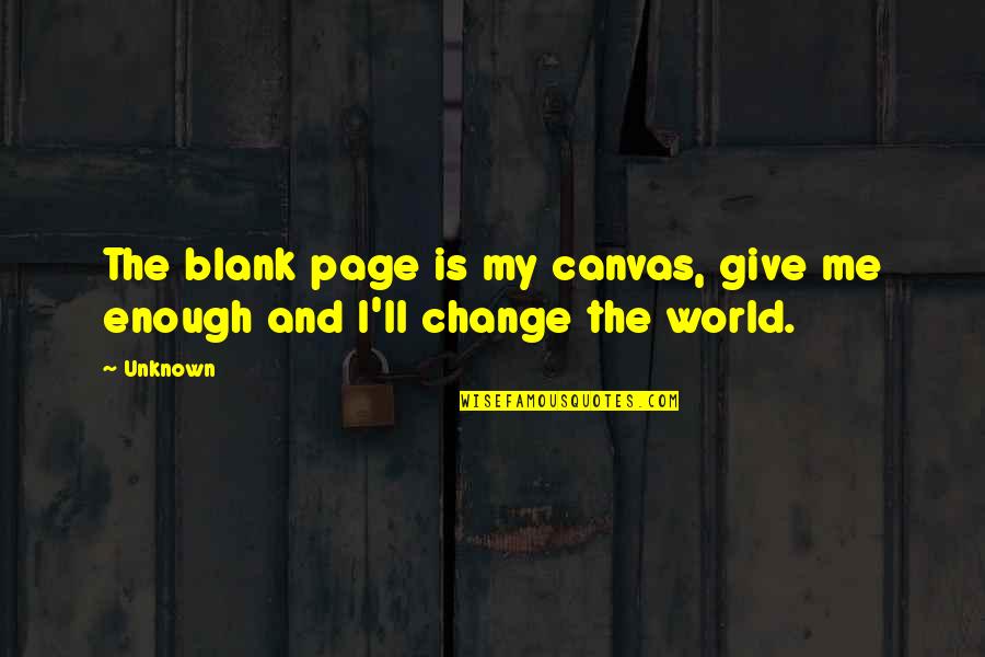 Transepts Church Quotes By Unknown: The blank page is my canvas, give me