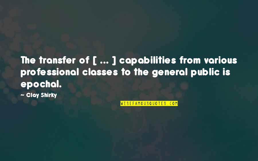 Transfer Quotes By Clay Shirky: The transfer of [ ... ] capabilities from