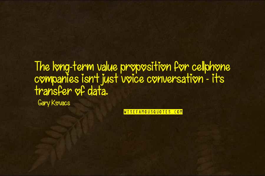 Transfer Quotes By Gary Kovacs: The long-term value proposition for cellphone companies isn't