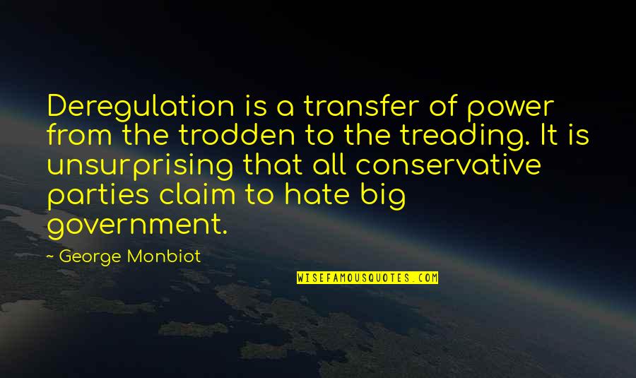 Transfer Quotes By George Monbiot: Deregulation is a transfer of power from the