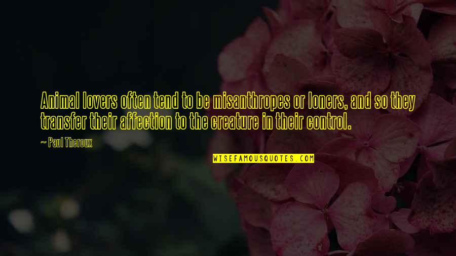 Transfer Quotes By Paul Theroux: Animal lovers often tend to be misanthropes or