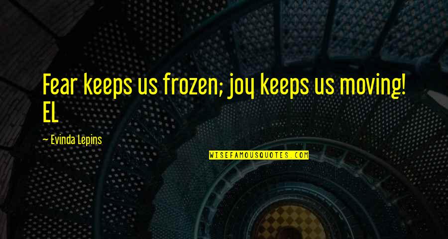 Transferwise Quotes By Evinda Lepins: Fear keeps us frozen; joy keeps us moving!