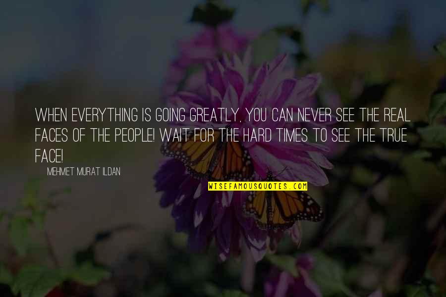 Transfigur'd Quotes By Mehmet Murat Ildan: When everything is going greatly, you can never