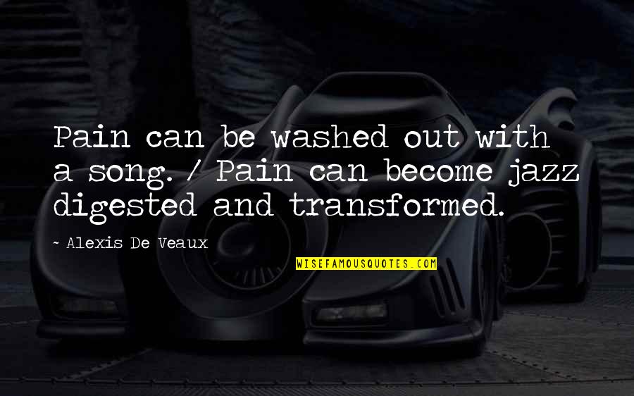 Transformed Quotes By Alexis De Veaux: Pain can be washed out with a song.