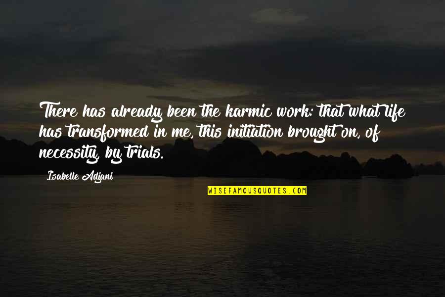 Transformed Quotes By Isabelle Adjani: There has already been the karmic work: that