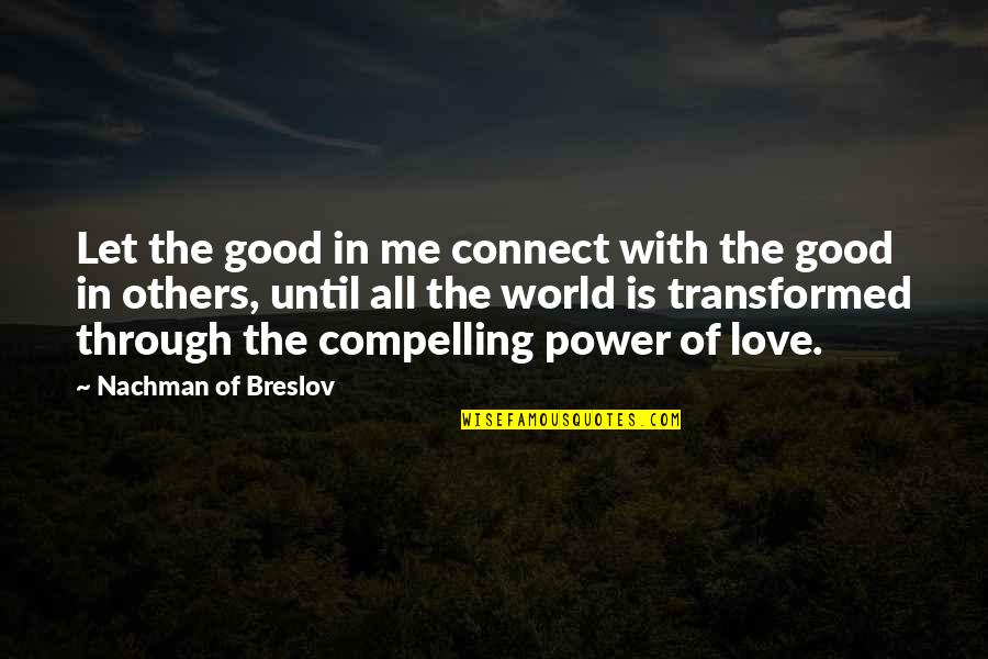 Transformed Quotes By Nachman Of Breslov: Let the good in me connect with the