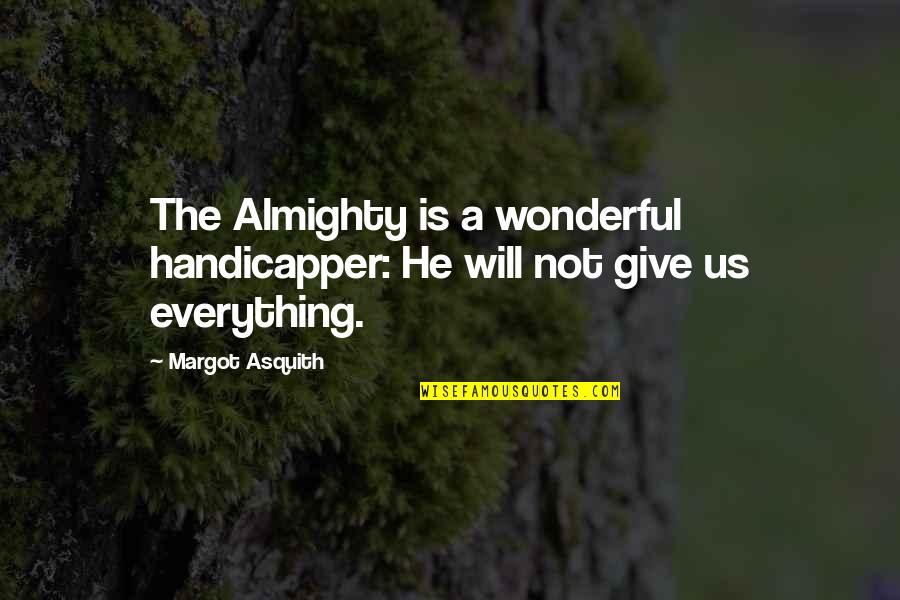 Transformers Prime Games Quotes By Margot Asquith: The Almighty is a wonderful handicapper: He will