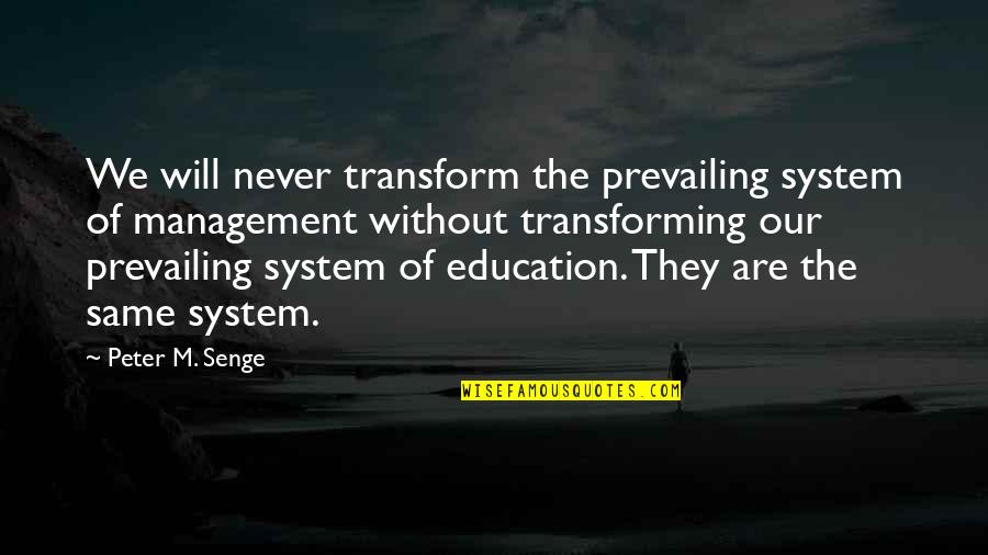 Transforming Education Quotes By Peter M. Senge: We will never transform the prevailing system of